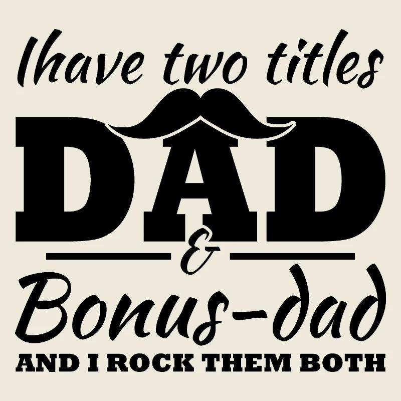 I have two titles, Dad and Bonus Dad