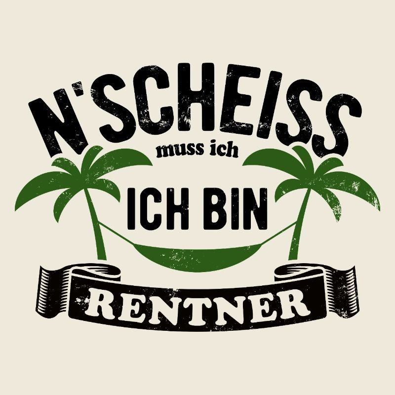 N' Scheiss muss ich, ich bin Rentner - Spruch