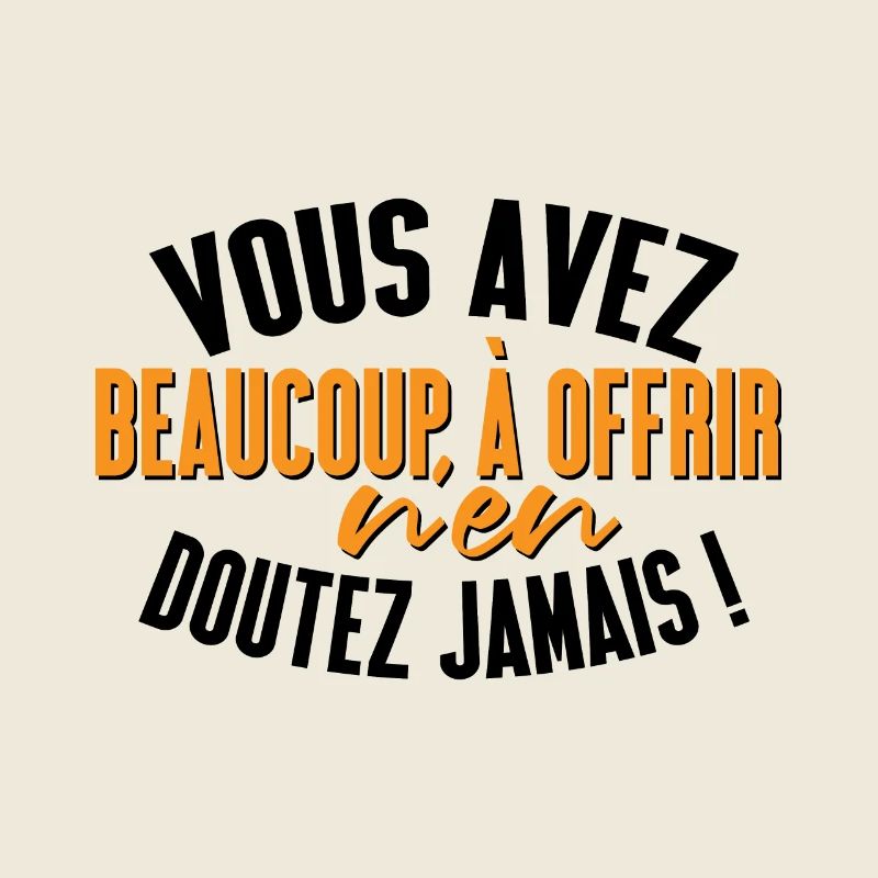 Vous avez beaucoup à offrir