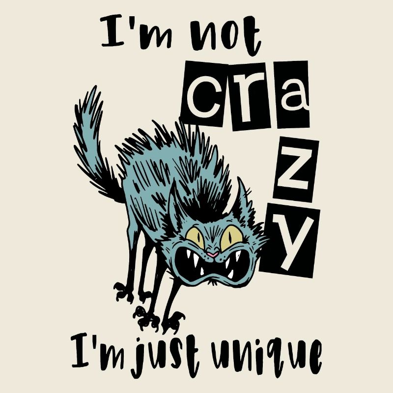 I'm not crazy I'm just unique, Weird Cat