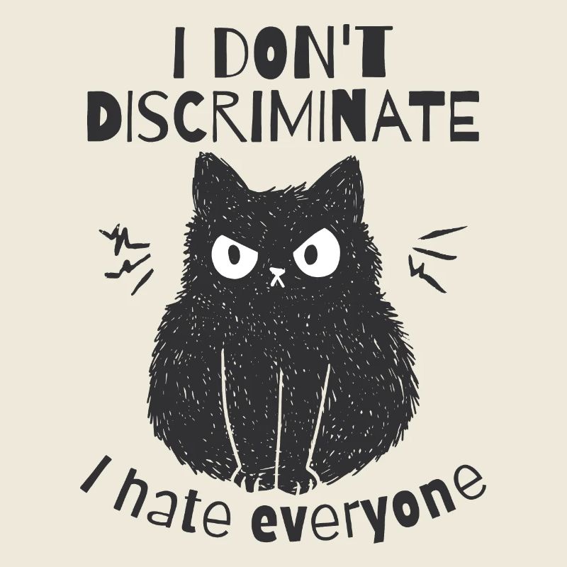 I don't discriminate, I hate everyone