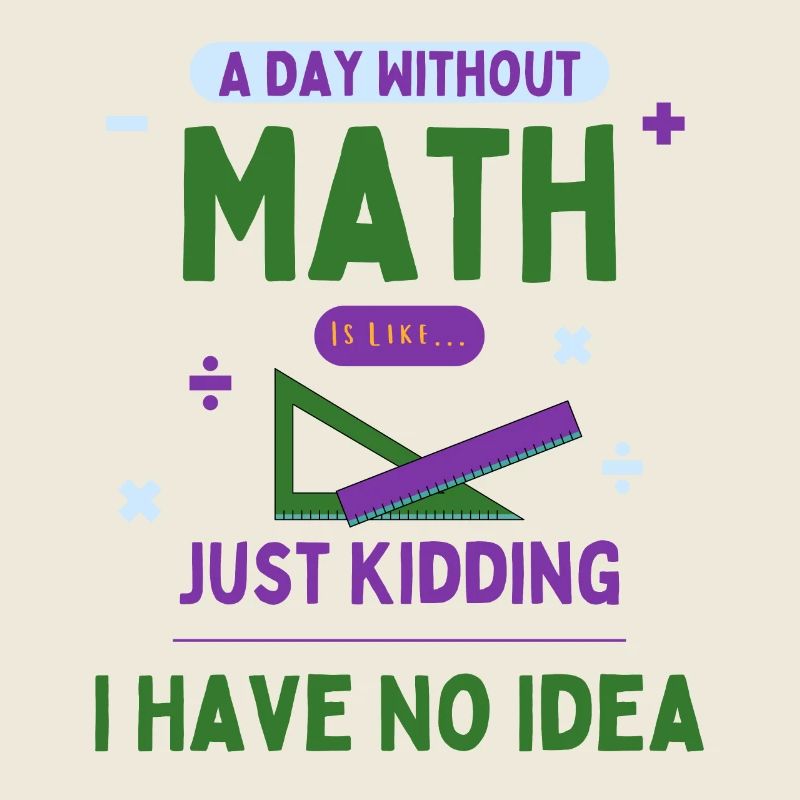 A Day Without Math Is Like... Math Enthusiast