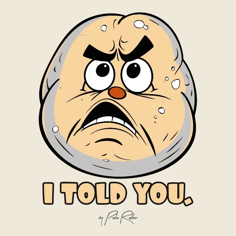 Crazy potato, I told you so