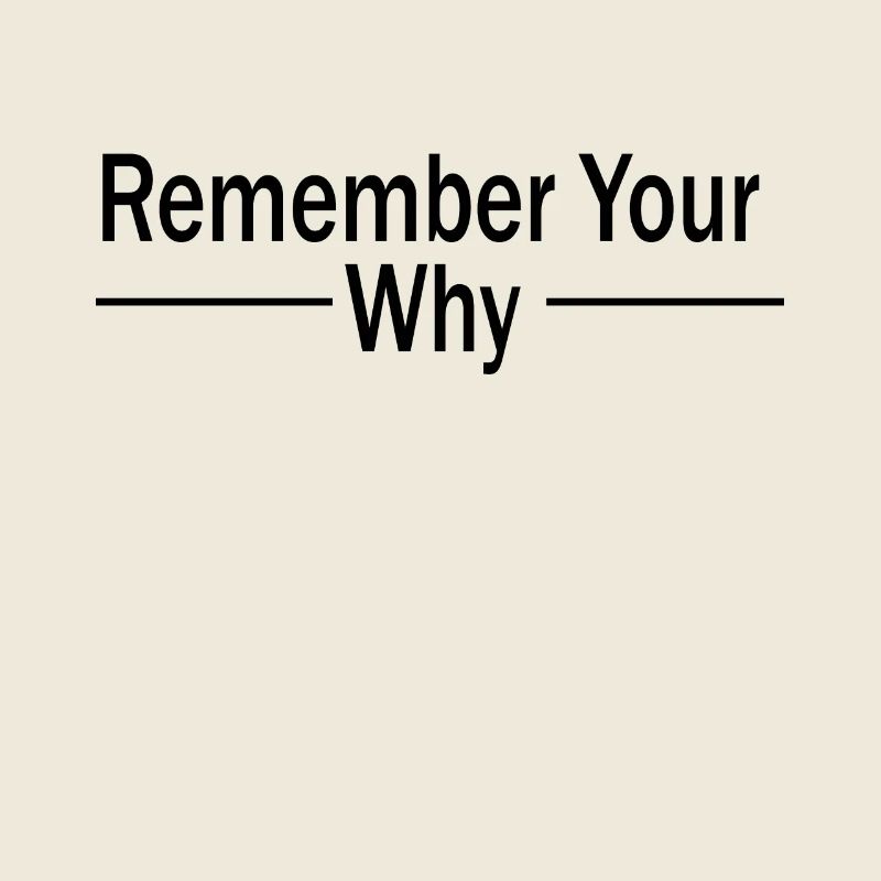 Funny Sarcastic Inspirational Remember Your Why
