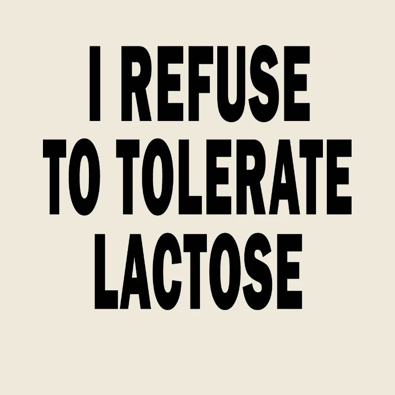 I Refuse To Tolerate Lactose