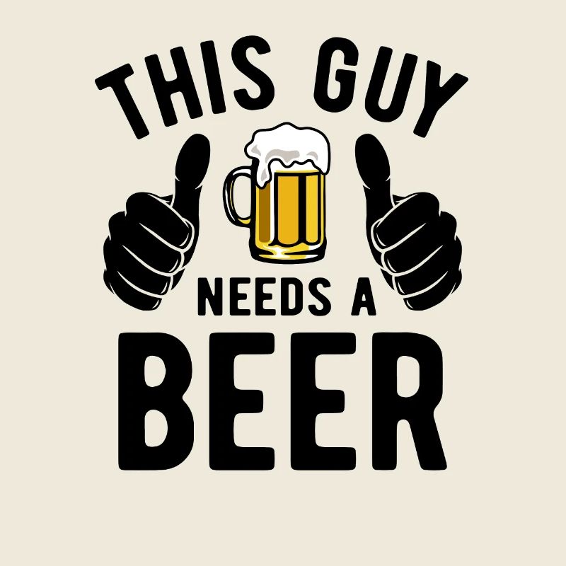 This guy needs a beer - Biertrinker - Spruch