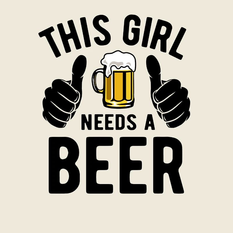This girl needs a beer - Biertrinker - Spruch