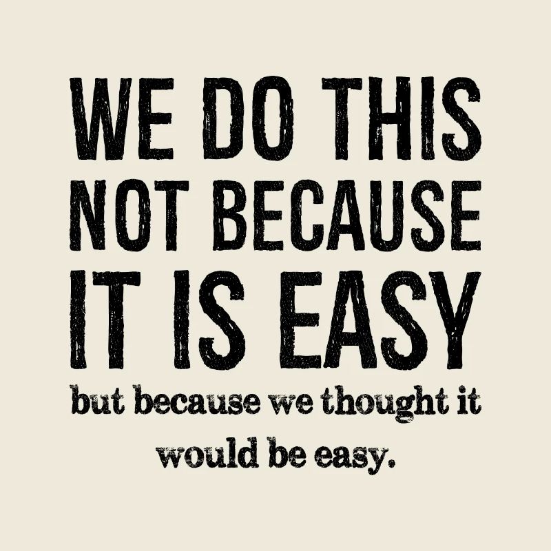 we don't do this because it is easy