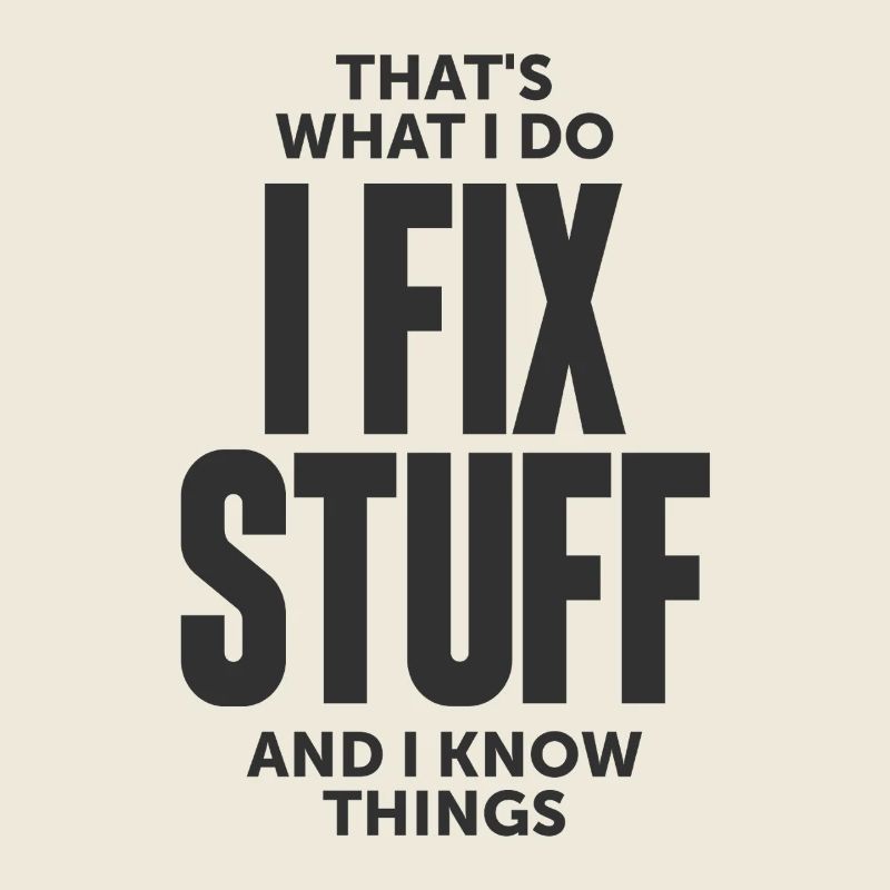 That's What I Do I Fix Stuff And I Know Things