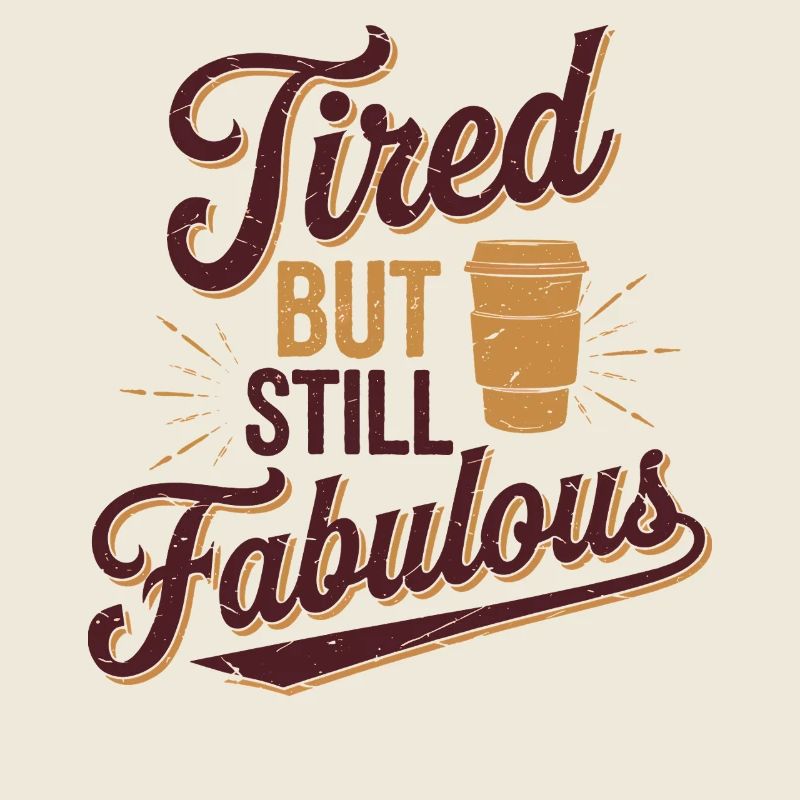 Tired But Still Fabulous Coffee Lover Quote