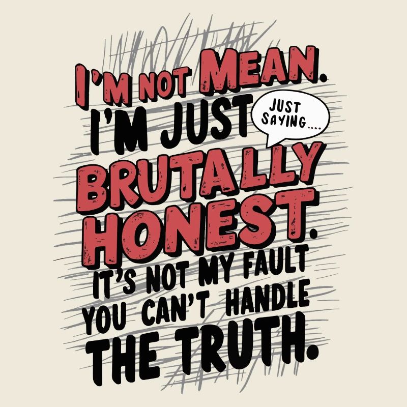 Brutalement honnête ne signifie pas simplement dire sarcastique