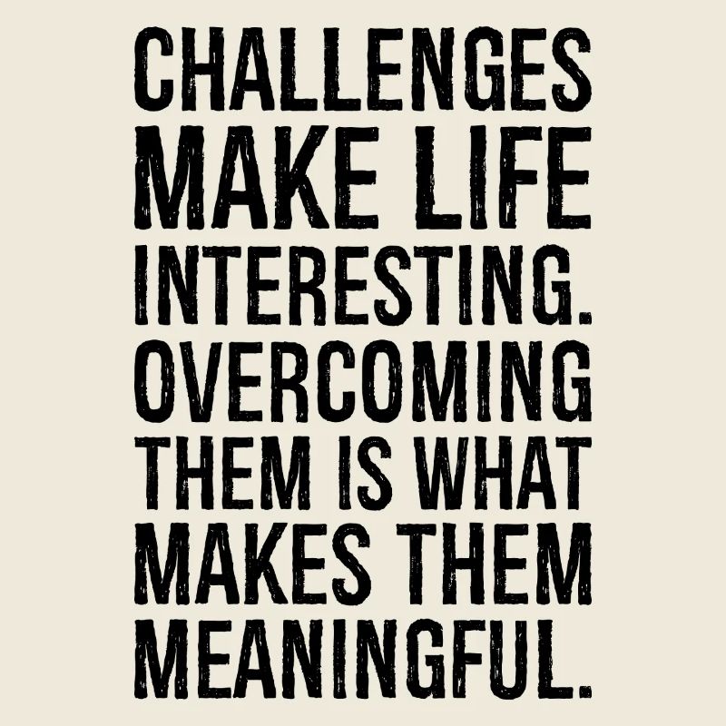 challenges make life interesting overcoming