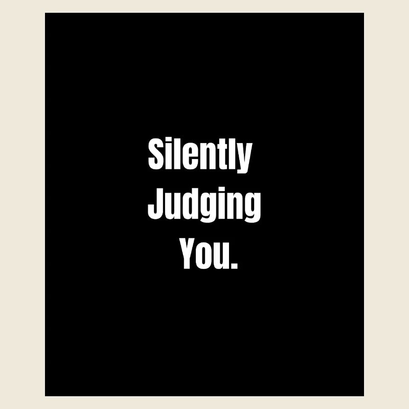 Silently Judging You – Sarcastic Vibes Only