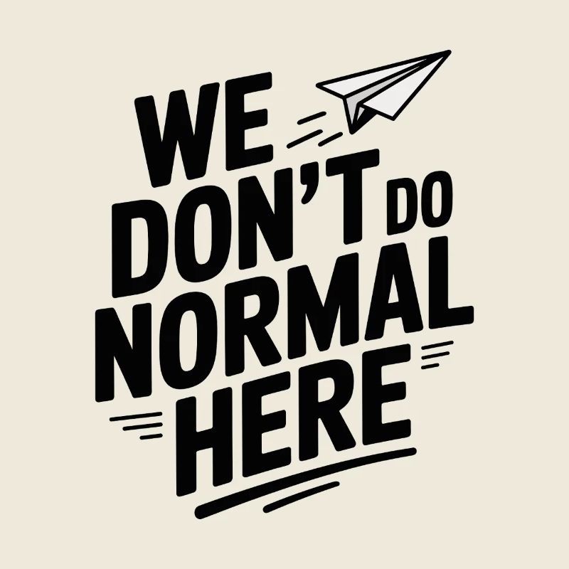 Nous ne faisons pas normal ici