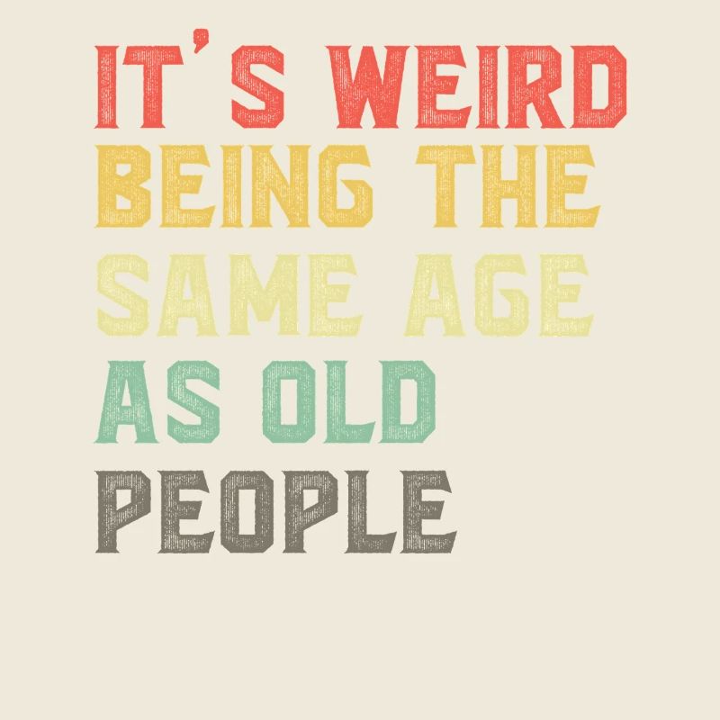 It-s-Weird-Being-The-Same-Age-As-Old-People-Ret