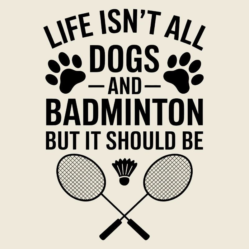 Badminton Saying Dogs Funny Badminton Gift
