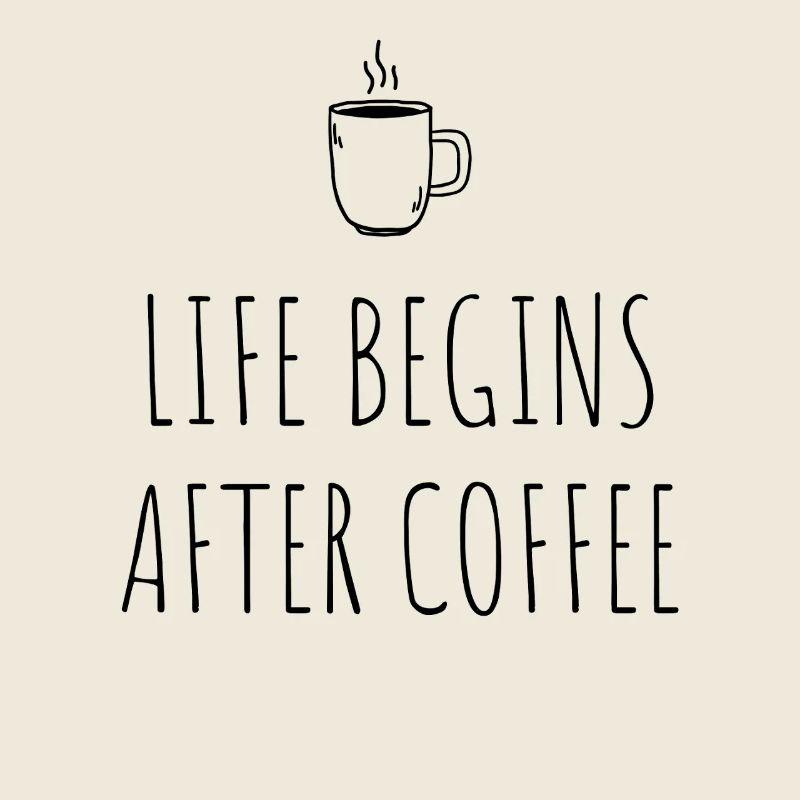 Life Begins After Coffee Kaffeetrinker Cafe Kaffee