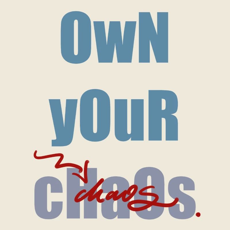 Own your chaos