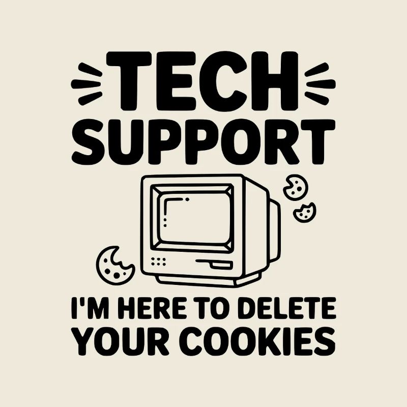 Tech Support I’m Here to Delete Your Cookies