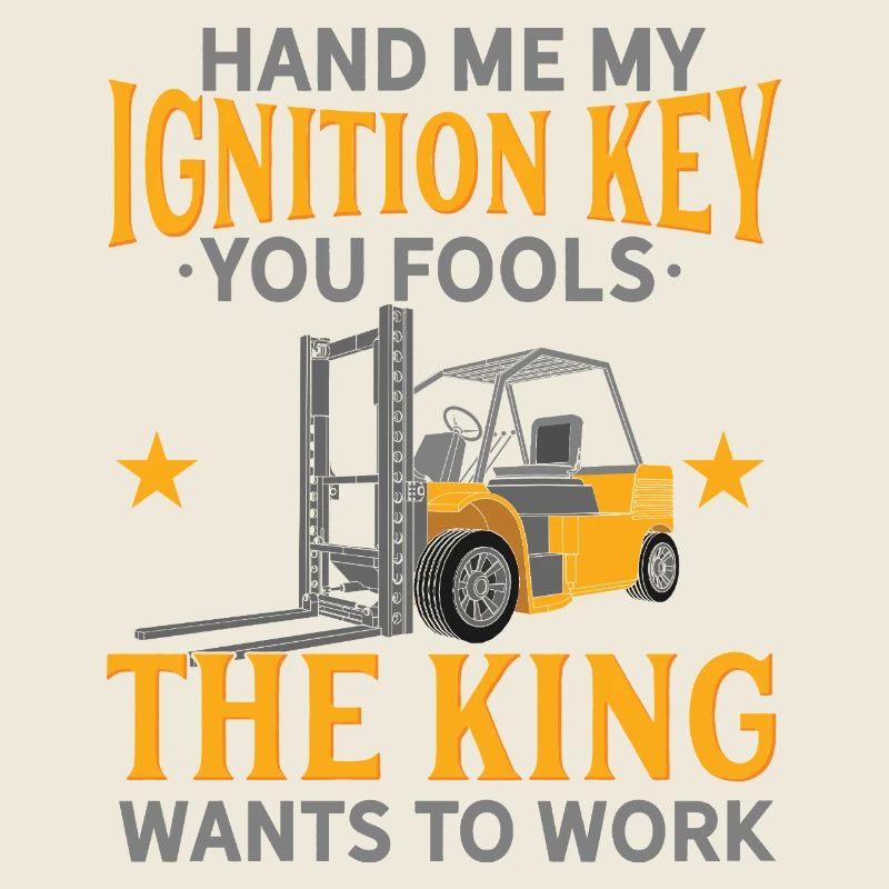 Hand Me My Ignition Key Forklift Operator King Art