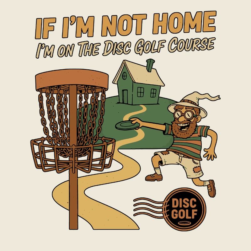 If Im Not Home Im On The Disc Golf Course Funny