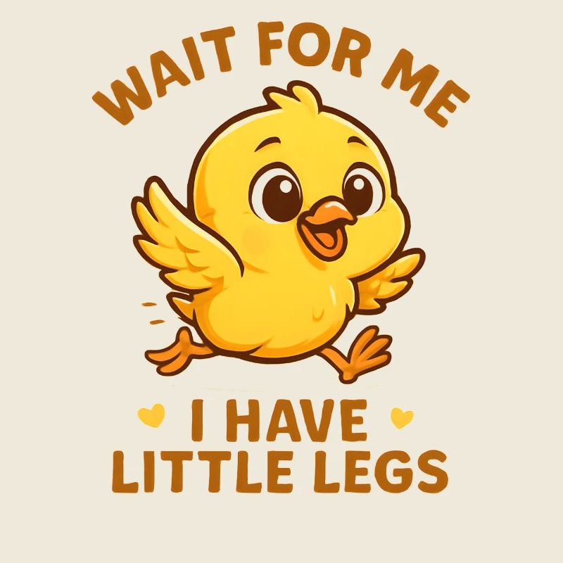 Chick Saying Meme Humor Funny Little Legs