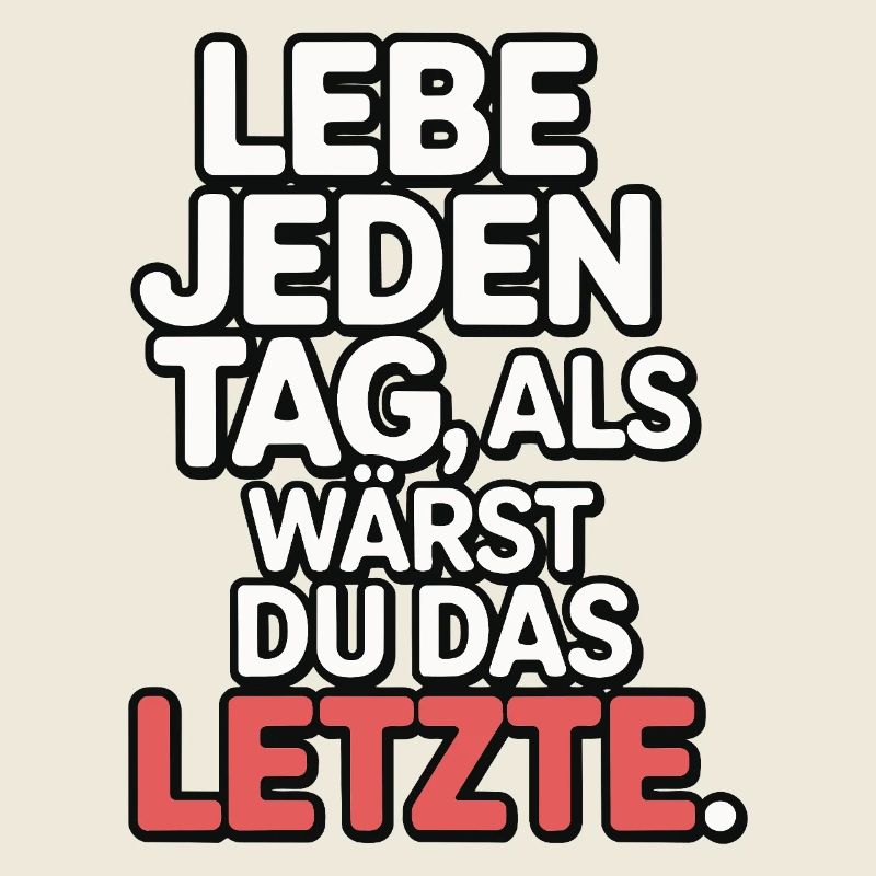 Lebe jeden Tag als wärst du das Letzte