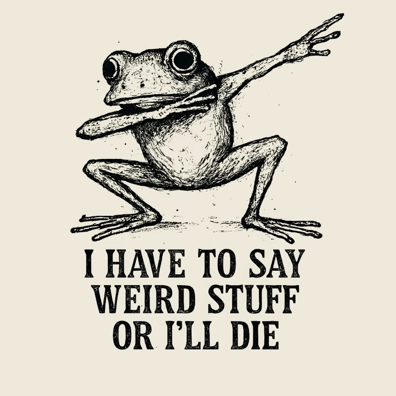 Frog Saying Meme Humor Funny Gift Idea
