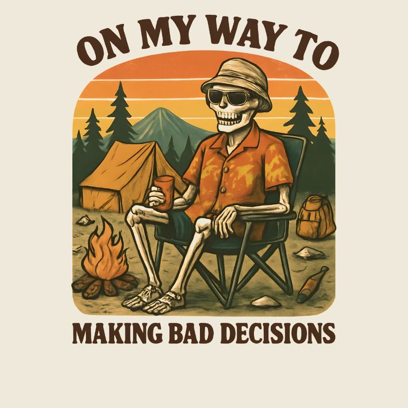 Camping Humor On My Way To Making Bad Decisions