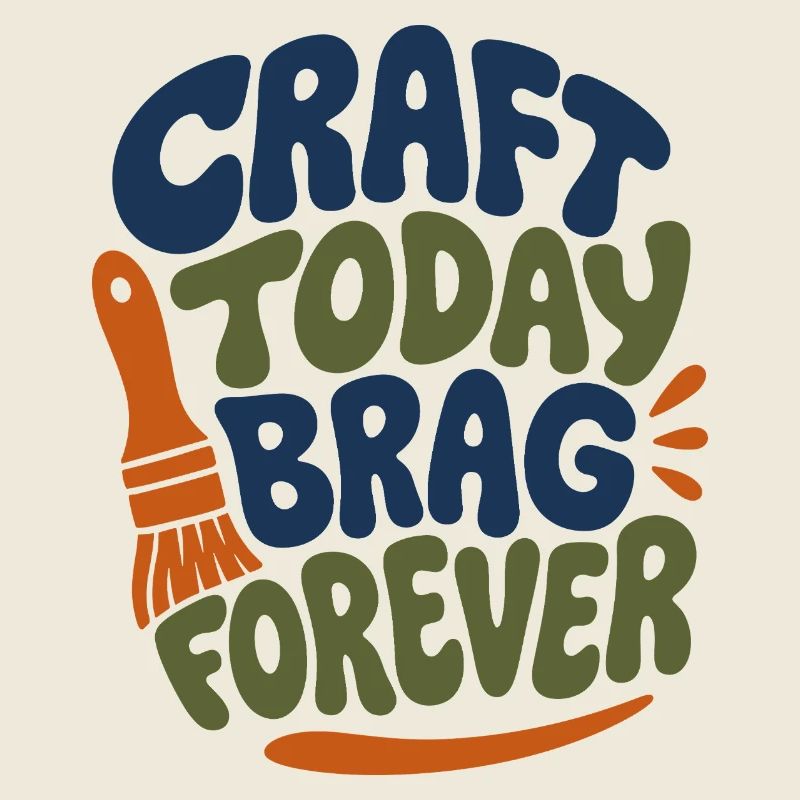 Craft Today Brag Forever