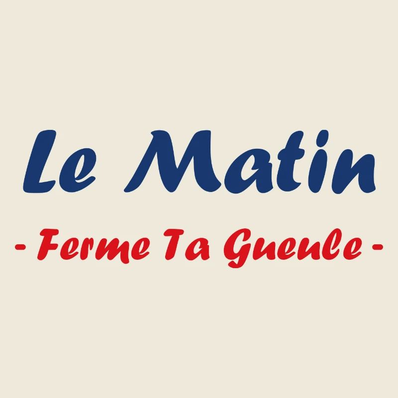 Le matin ferme ta gueule