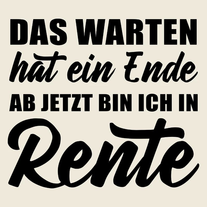 Das Warten hat ein Ende ab jetzt bin ich in Rente