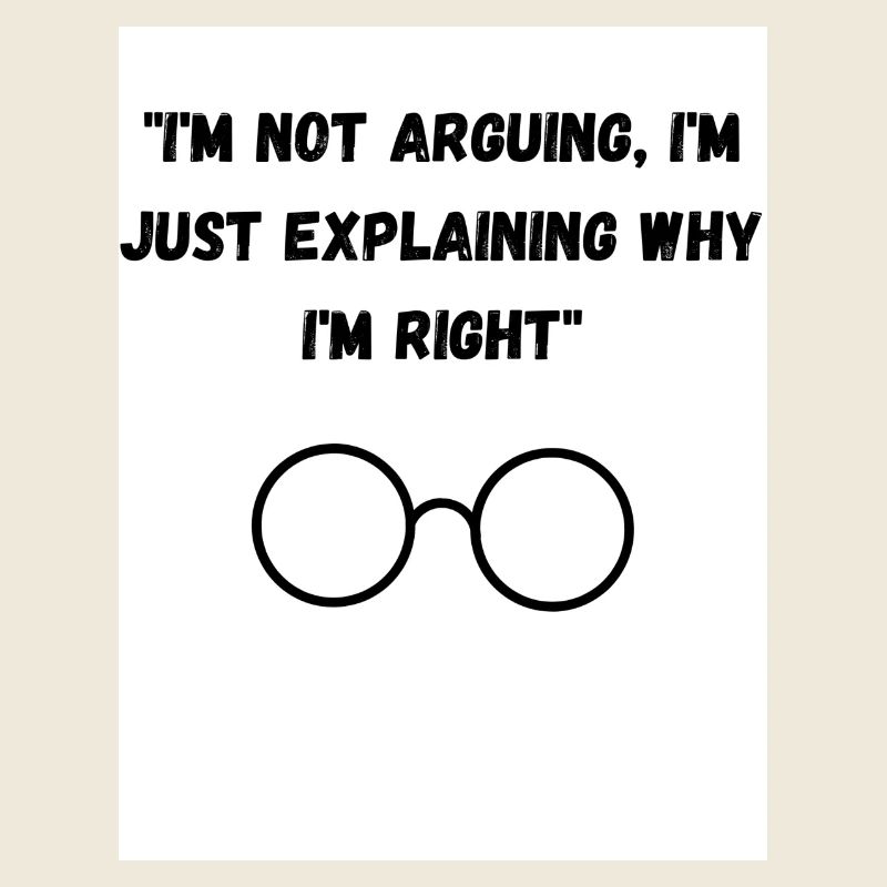 I m not arguing I m just explaining why I m right