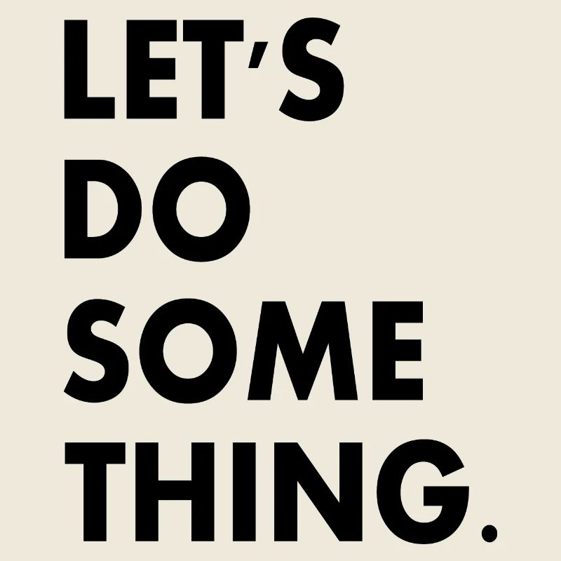 lets do something