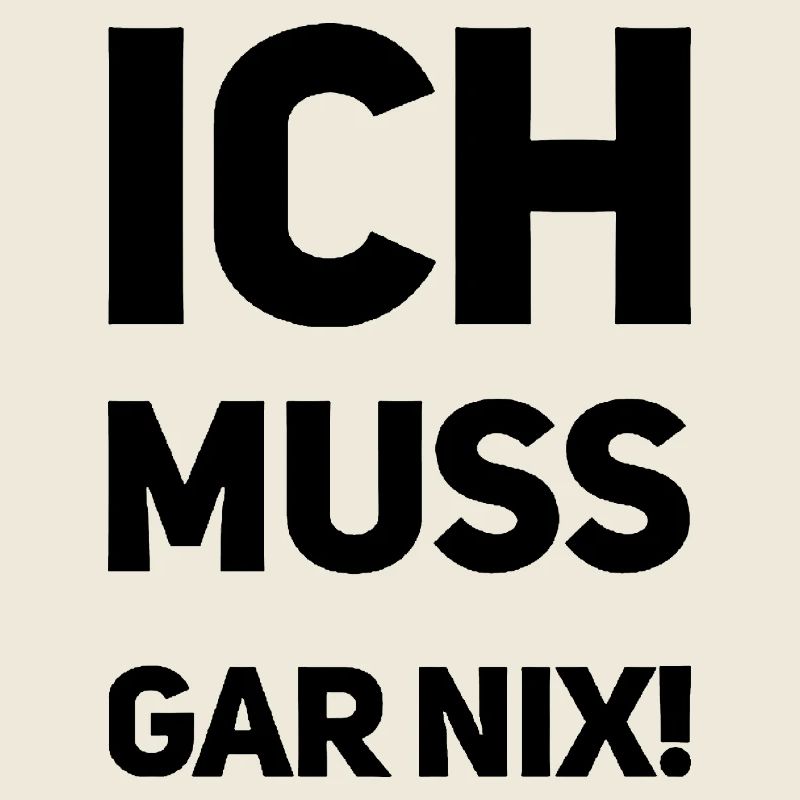 ich muss garnix