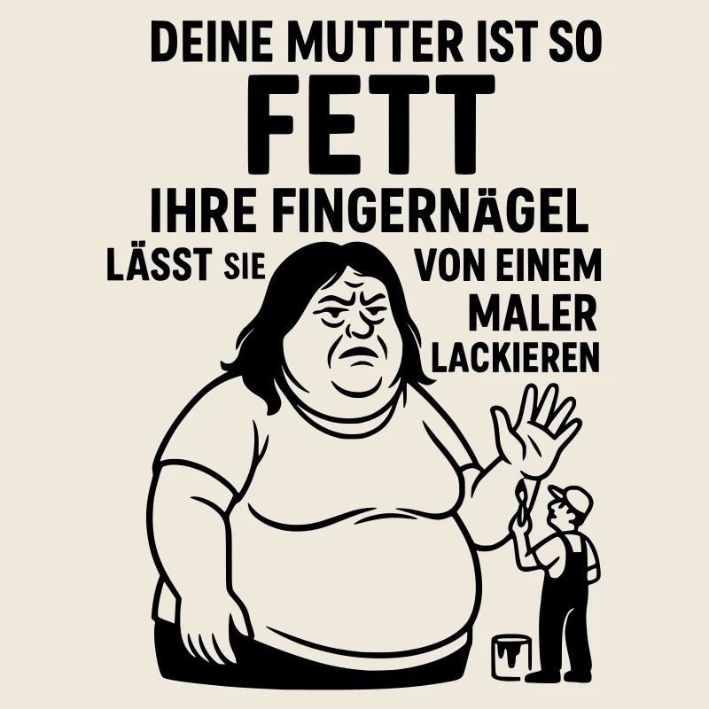 deine mutter witz fett maler lackierer fingernägel