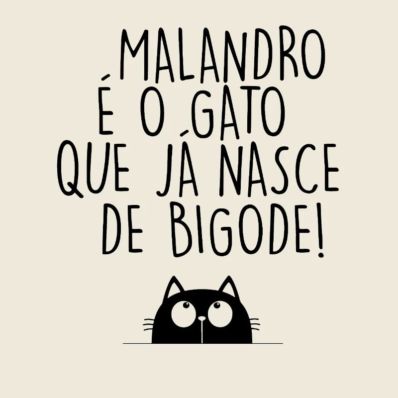 Malandro é o Gato que já nasce de bigode