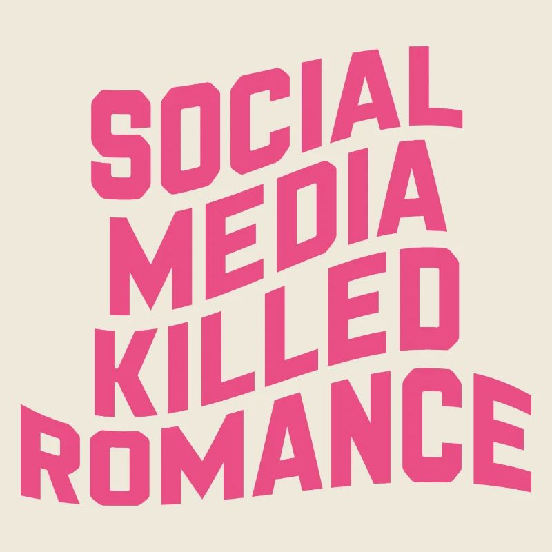 Social Media Killed Romance