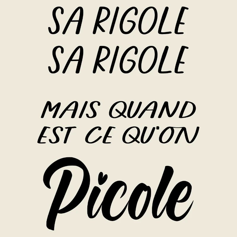 Sa rigole mais quand Picole on
