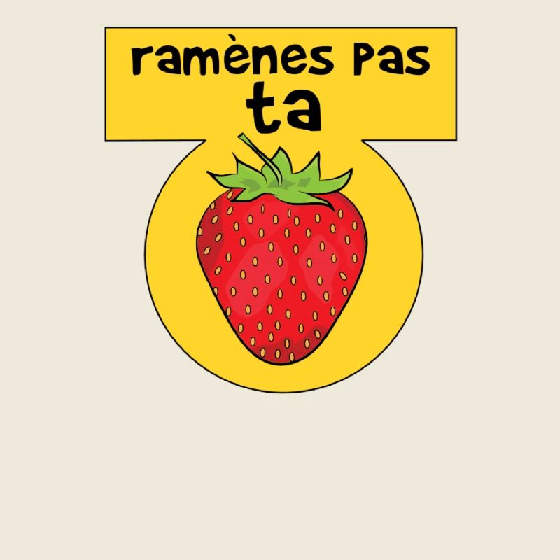 Ramènes pas ta fraise