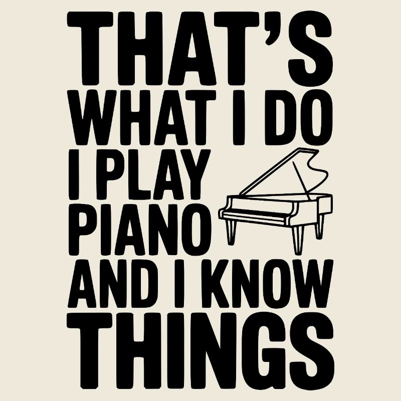 C’est ce que je fais, je joue du piano et je sais des choses