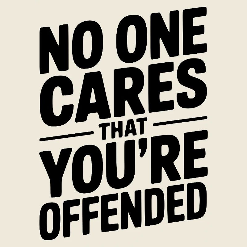 No One Cares That You're Offended