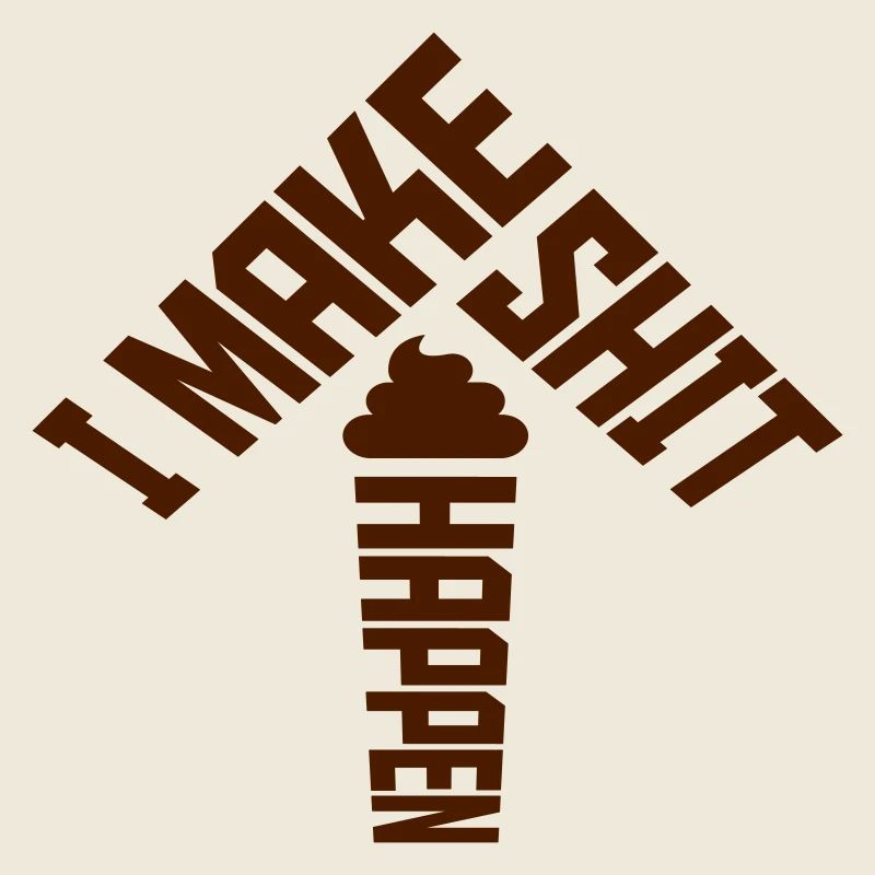 I make shit happen
