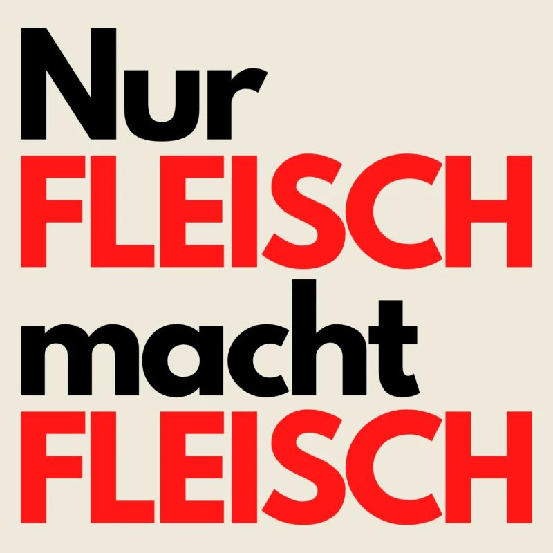 Nur Fleisch macht Fleisch