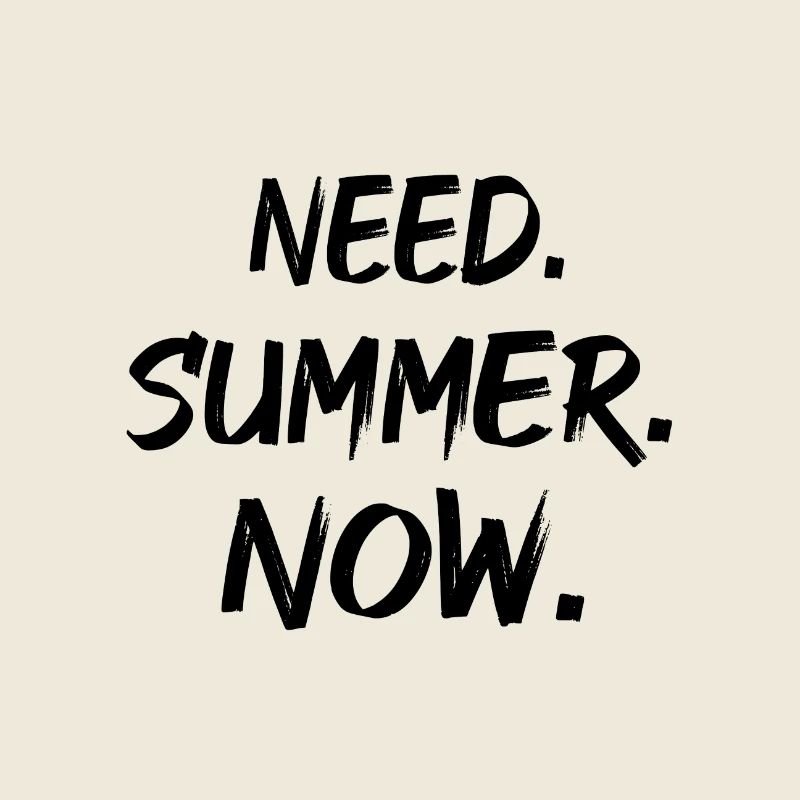 Need. Summer. Now.