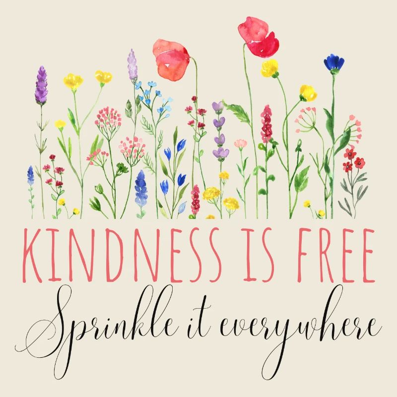 Kindness is free, sprinkle it everywhere
