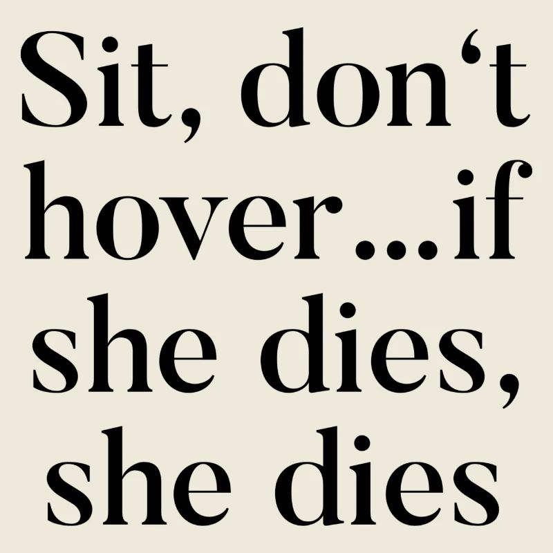 T-Shirt "Sit, don't hover..if she dies, she dies"