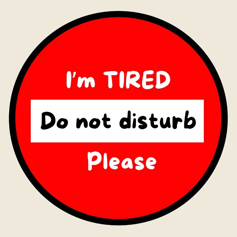 I'm tired don't bother please
