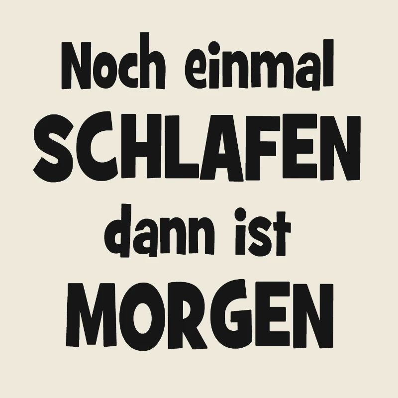 Noch einmal Schlafen dann ist Morgen