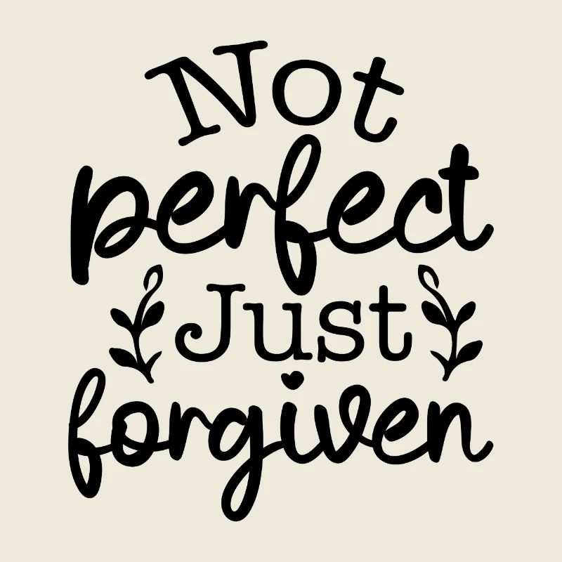 Not perfect, forgiven